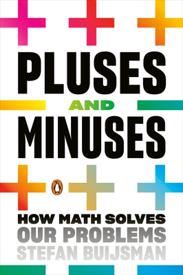 Pluses and Minuses: How Math Solves Our Problems by Buijsman, Stefan