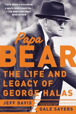 Papa Bear: The Life and Legacy of George Halas by Davis, Jeff