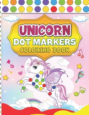 Unicorn Dot Markers Coloring Book: A Giant Unicorn Coloring Book With Big Markers Dot Activity Dot Coloring Book For Kids & Toddlers - Preschool Kinde by Gibbs, Joon