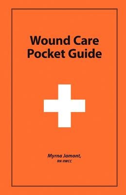 Wound Care Pocket Guide by , Myrna Jamont