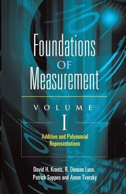 Foundations of Measurement Volume I: Additive and Polynomial Representationsvolume 1 by Krantz, David H.