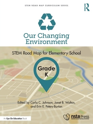 Our Changing Environment, Grade K: STEM Road Map for Elementary School by Johnson, Carla C.