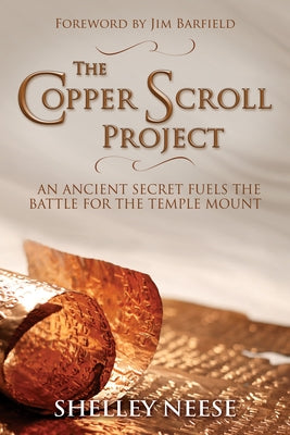 The Copper Scroll Project: An Ancient Secret Fuels the Battle for the Temple Mount by Neese, Shelley