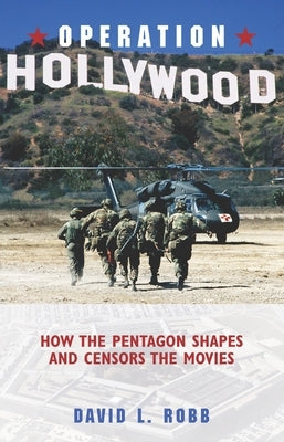 Operation Hollywood: How the Pentagon Sh by Robb, David L.