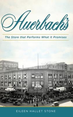 F. Auerbach & Bros. Department Store: The Store That Performs What It Promises by Stone, Eileen Hallet