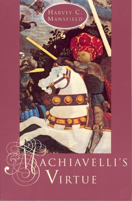 Machiavelli's Virtue by Mansfield, Harvey C.