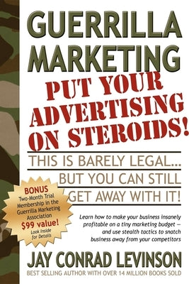 Guerrilla Marketing: Put Your Advertising on Steroids by Levinson, Jay Conrad