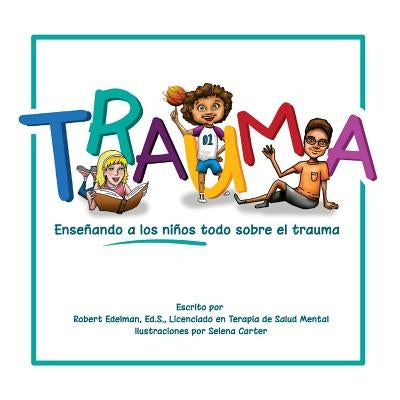 Trauma: Enseñando a los niños todo sobre el trauma by Carter, Selena