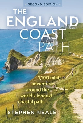 The England Coast Path 2nd Edition: 1,100 Mini Adventures Around the World's Longest Coastal Path by Neale, Stephen