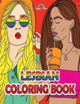 Lesbian Coloring Book: Inspiring relaxing designs for Adults and all Ages, LGBT love and Pride Coloring Book by Vega Star Lgbt