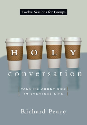 Holy Conversation: Talking about God in Everyday Life by Peace, Richard