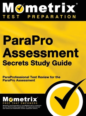 ParaPro Assessment Secrets, Study Guide: ParaProfessional Test Review for the ParaPro Assessment by Mometrix Teacher Certification Test Te