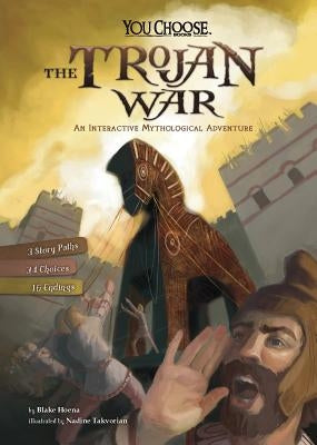 The Trojan War: An Interactive Mythological Adventure by Hoena, Blake