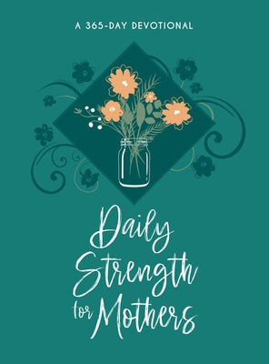 Daily Strength for Mothers: A 365-Day Devotional by Broadstreet Publishing Group LLC