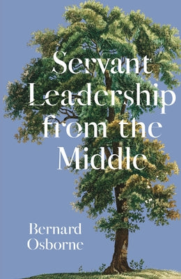 Servant Leadership from the Middle by Osborne, Bernard