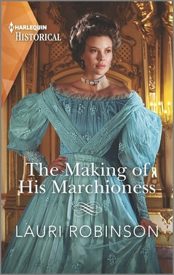 The Making of His Marchioness by Robinson, Lauri