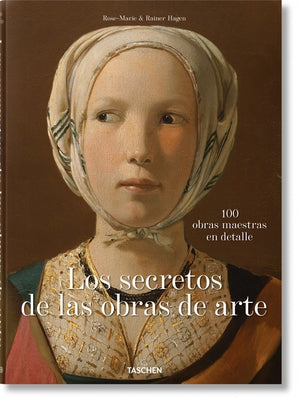 Los Secretos de Las Obras de Arte. 100 Obras Maestras En Detalle by Hagen