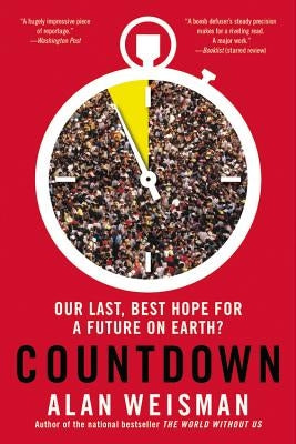 Countdown: Our Last, Best Hope for a Future on Earth? by Weisman, Alan