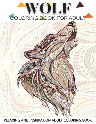 Wolf Coloring Book for Adult: Adult Coloring Book 41 Amazing Wolf Designs for Wolf Lovers Relaxing and Inspiration (Animal Coloring Books for Adults by Russ Focus