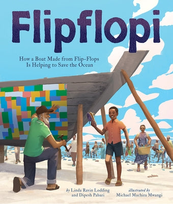 Flipflopi: How a Boat Made from Flip-Flops Is Helping to Save the Ocean by Ravin Lodding, Linda