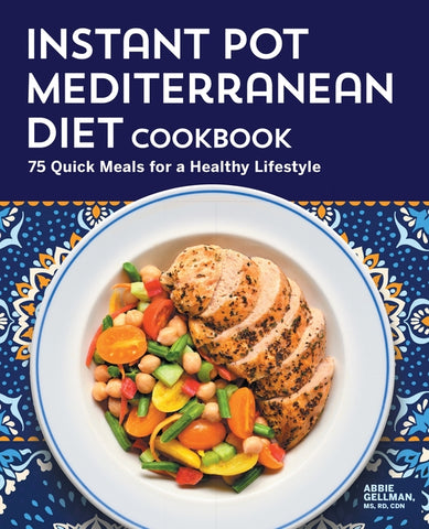 Instant Pot Mediterranean Diet Cookbook: 75 Quick Meals for a Healthy Lifestyle by Gellman, Abbie