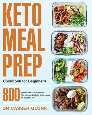 Keto Meal Prep Cookbook for Beginners by Glonk, Casser