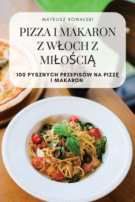 Pizza I Makaron Z Wloch Z Milo&#346;ci&#260; by Mateusz Kowalski