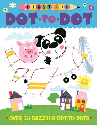 First Fun: Dot-To-Dot: Over 50 Dazzling Dot-To-Dots by Miller, Edward