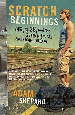 Scratch Beginnings: Me, $25, and the Search for the American Dream by Shepard, Adam W.