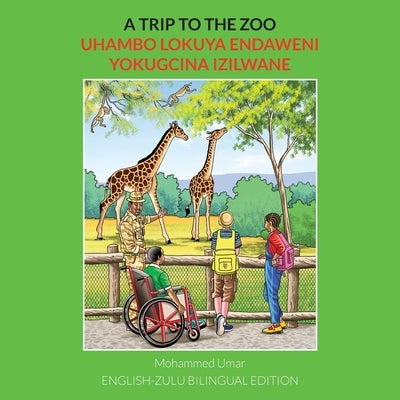 A Trip to the Zoo: English-Zulu Bilingual Edition by Umar, Mohammed