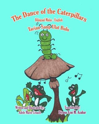 The Dance of the Caterpillars Bilingual Malay English by Crouch, Adele Marie