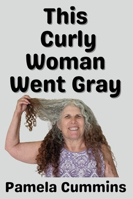 This Curly Woman Went Gray by Cummins, Pamela