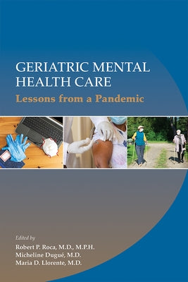 Geriatric Mental Health Care: Lessons from a Pandemic by Roca, Robert P.