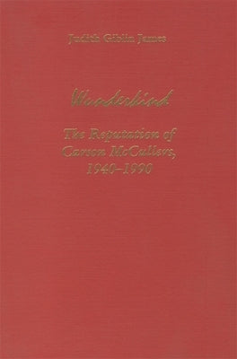 Wunderkind: The Reputation of Carson McCullers 1940-1990 by James, Judith