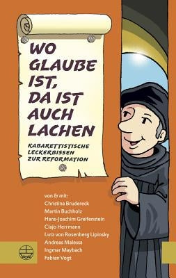 Wo Glaube Ist, Da Ist Auch Lachen: Kabarettistische Leckerbissen Zur Reformation by Brudereck, Christina