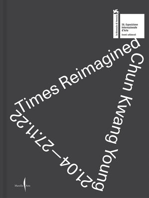 Chun Kwang Young: Times Reimagined by Young, Chun Kwang