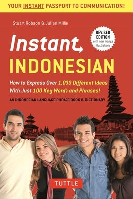 Instant Indonesian: How to Express 1,000 Different Ideas with Just 100 Key Words and Phrases! (Indonesian Phrasebook & Dictionary) by Robson, Stuart