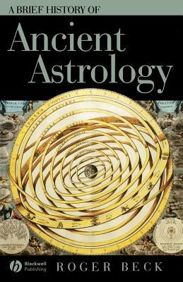 Brief History of Ancient Astrology by Beck