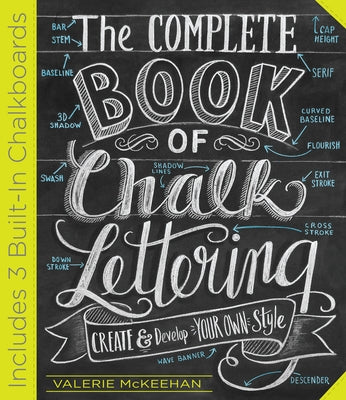 The Complete Book of Chalk Lettering: Create and Develop Your Own Style - Includes 3 Built-In Chalkboards by McKeehan, Valerie