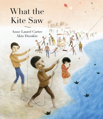 What the Kite Saw by Carter, Anne Laurel