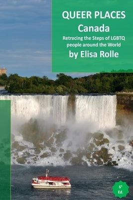 Queer Places: Canada: Retracing the steps of LGBTQ people around the world by Rolle, Elisa