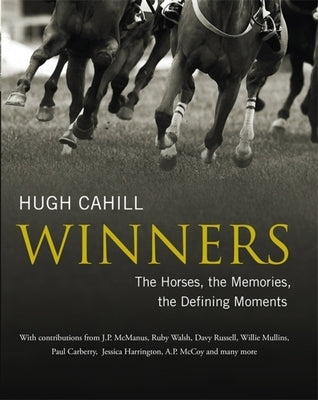 Winners: The Horses, the Memories, the Defining Moments by Cahill, Hugh