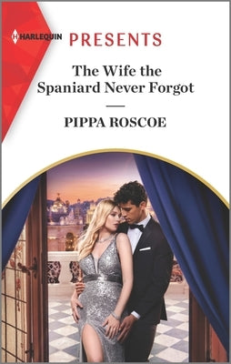 The Wife the Spaniard Never Forgot by Roscoe, Pippa