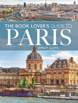 The Book Lover's Guide to Paris by Cope, Emily