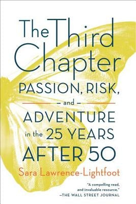The Third Chapter: Passion, Risk, and Adventure in the 25 Years After 50 by Lawrence-Lightfoot, Sara
