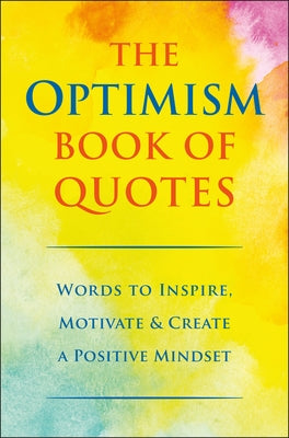 The Optimism Book of Quotes: Words to Inspire, Motivate & Create a Positive Mindset by Corley, Jackie