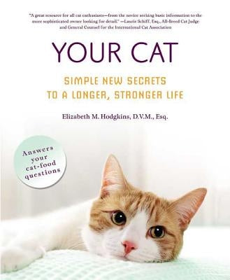 Your Cat: Simple New Secrets to a Longer, Stronger Life by Hodgkins, Elizabeth M.