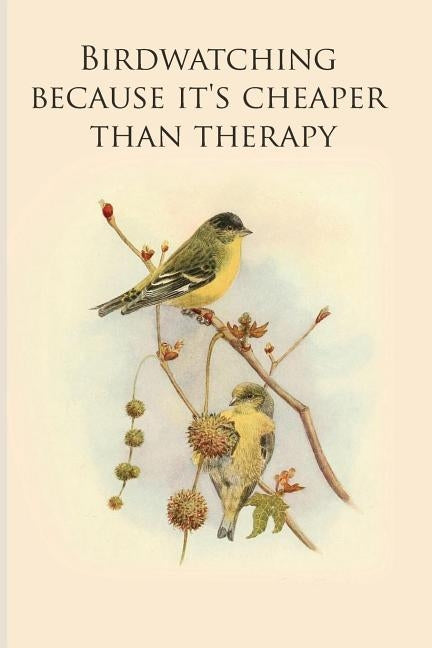 Birdwatching because it's cheaper than therapy: Gifts For Birdwatchers - a great logbook, diary or notebook for tracking bird species. 120 pages by Journals, All Animal