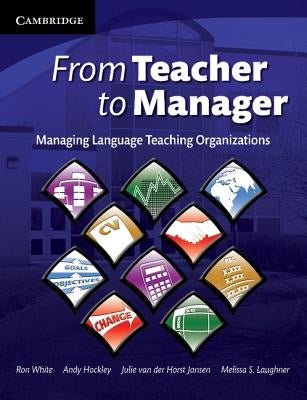 From Teacher to Manager: Managing Language Teaching Organizations by White, Ron