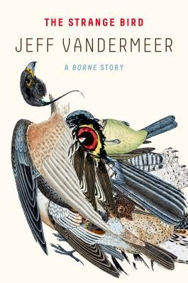 The Strange Bird: A Borne Story by VanderMeer, Jeff